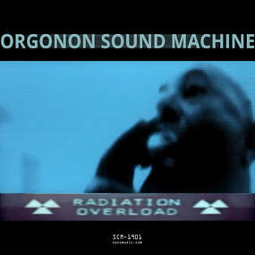 Orgonon Sound Machine – Radiation Overload